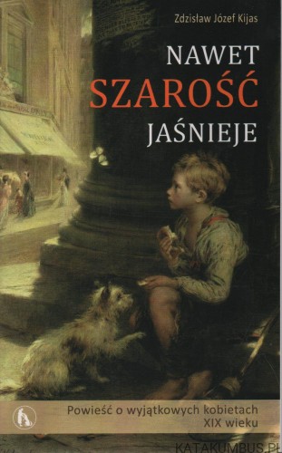Nawet szarość jaśnieje. ZDZISŁAW JÓZEF KIJAS