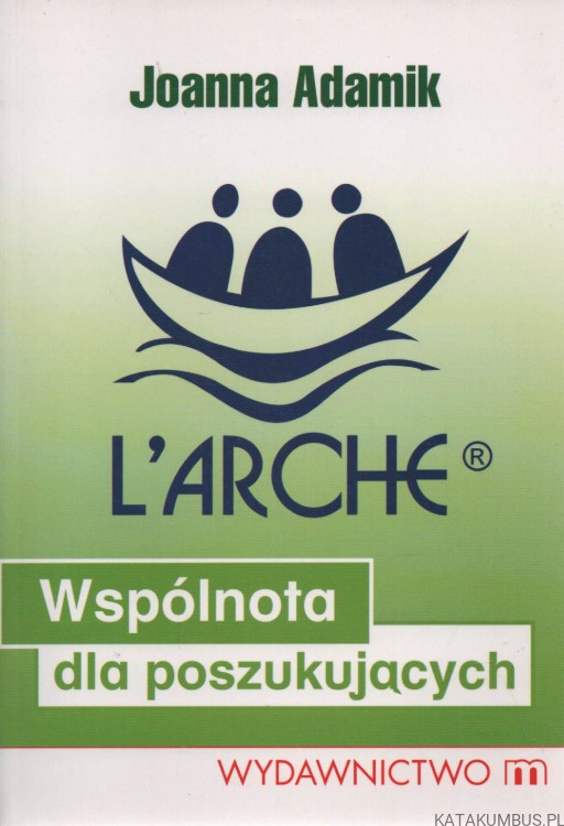 L'Arche. Wspólnota dla poszukujących. JOANNA ADAMIK