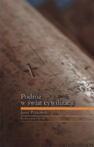 Podróż w świat cywilizacji. JERZY PILIKOWSKI