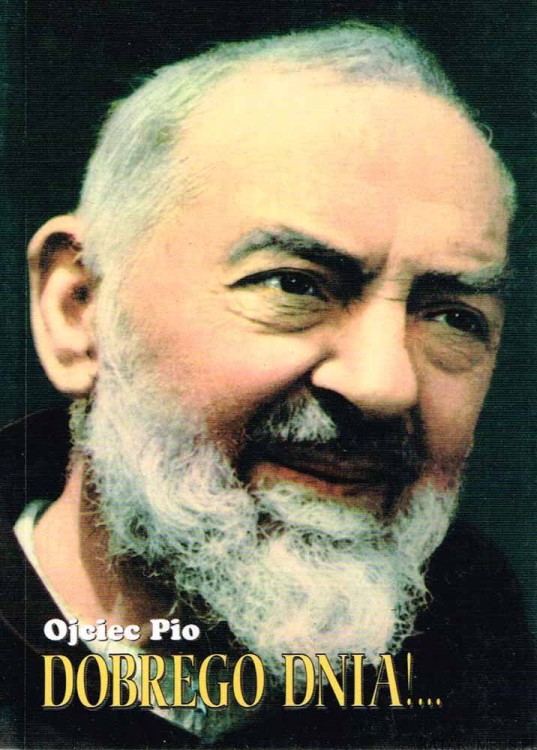 Dobrego dnia! Ojciec Pio. Opr. GERARDO DI FLUMERI, OFMCap.