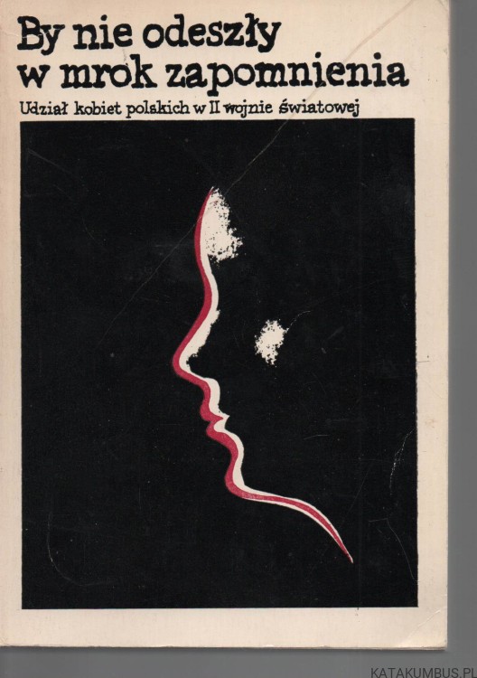 By nie odeszły w mrok zapomnienia. PRACA ZBIOROWA