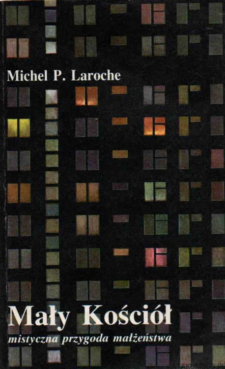 Mały Kościół. Mistyczna przygoda małżeństwa. MICHEL P. LAROCHE