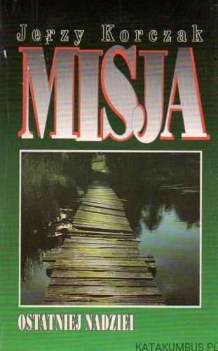 Misja ostatniej nadziei. JERZY KORCZAK