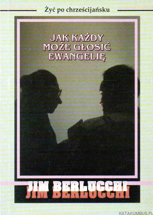 Jak każdy może głosić Ewangelię. JIM BERLUCCHI