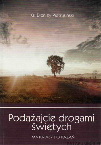 Podążajcie drogami świętych. KS. DIONIZY PIETRUSIŃSKI