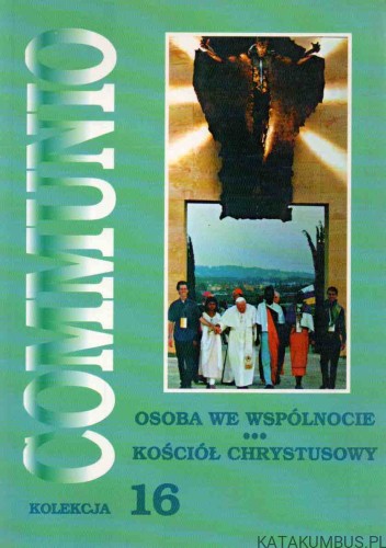 Communio. Osoba we wspólnocie - Kościół Chrystusowy. PRACA ZBIOROWA
