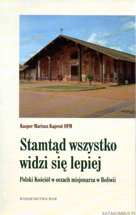 Stamtąd wszystko widzi się lepiej. KASPER MARIUSZ KAPROŃ OFM