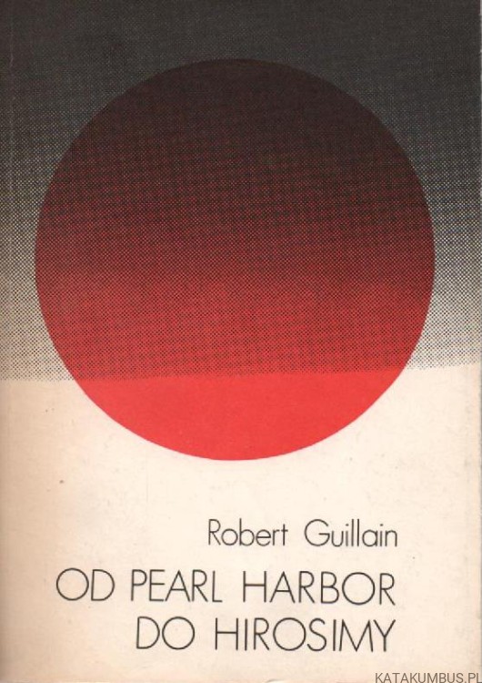 Od Pearl Harbour do Hirosimy. ROBERT GUILLAIN