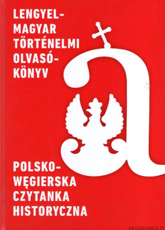 Polsko-węgierska czytanka historyczna. PRACA ZBIOROWA