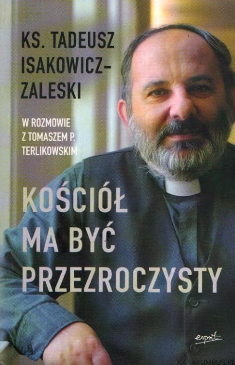 Kościół ma być przezroczysty. Ks. TADEUSZ ISAKOWICZ-ZALESKI