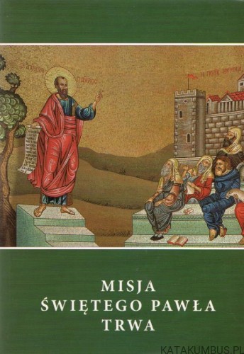 Misja świętego Pawła trwa. Red. S. ANNA EMMANUELA KLICH OSU