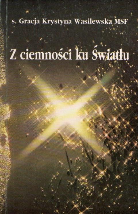 Z ciemności ku Światłu. S. GRACJA KRYSTYNA WASILEWSKA MSF