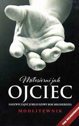 Miłosierni jak Ojciec. PRACA ZBIOROWA