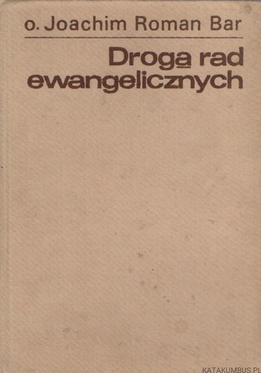Drogą rad ewangelicznych. O. JOACHIM ROMAN BAR