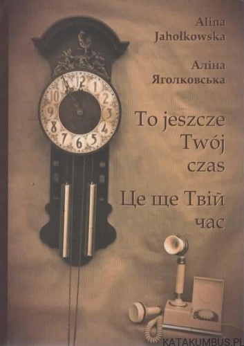 To jeszcze Twój czas. ALINA JAHOŁKOWSKA (j. polski i rosyjski)