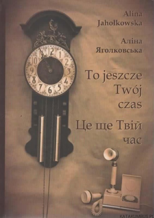 To jeszcze Twój czas. ALINA JAHOŁKOWSKA (j. polski i rosyjski)