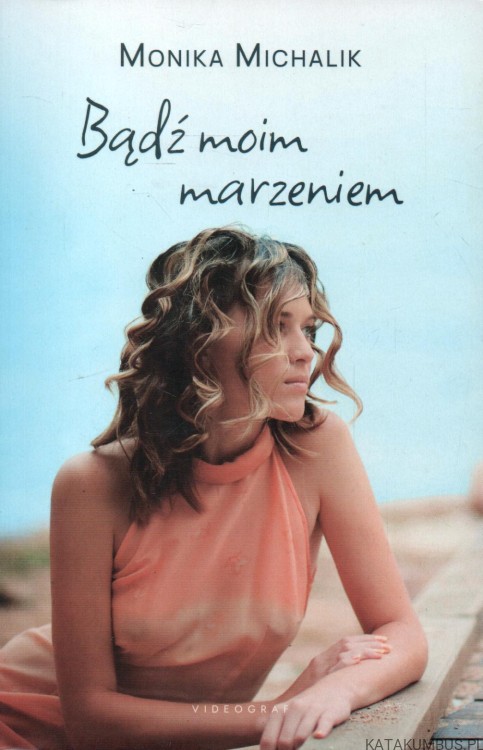 Bądź moim marzeniem. MONIKA MICHALIK