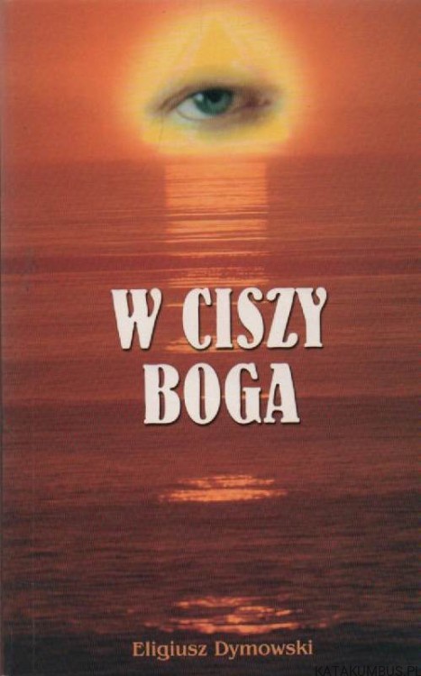 W ciszy Boga, czyli Kilka myśli na chwile codzienne. ELIGIUSZ DYMOWSKI