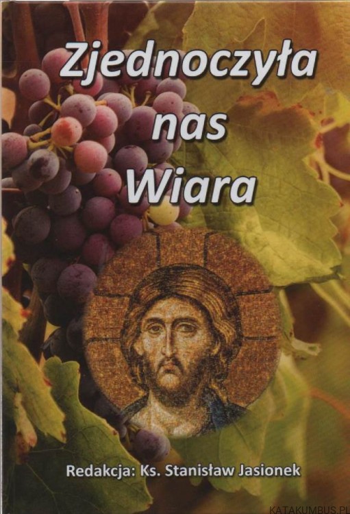 Zjednoczyła nas wiara. Red. Ks. STANISŁAW JASIONEK_1