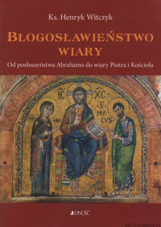 Błogosławieństwo wiary. Ks. HENRYK WITCZYK