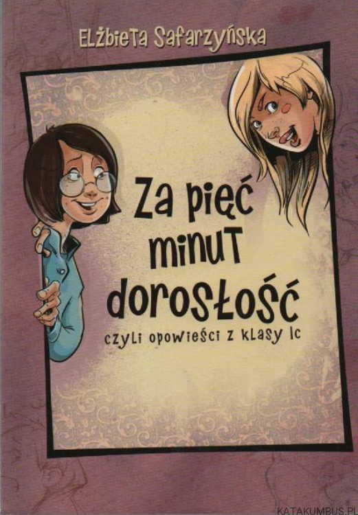 Za-pięć-minut-dorosłość-czyli-Opowieści-z-klasy-Ic-ELŻBIETA-SAFARZYŃSKA1