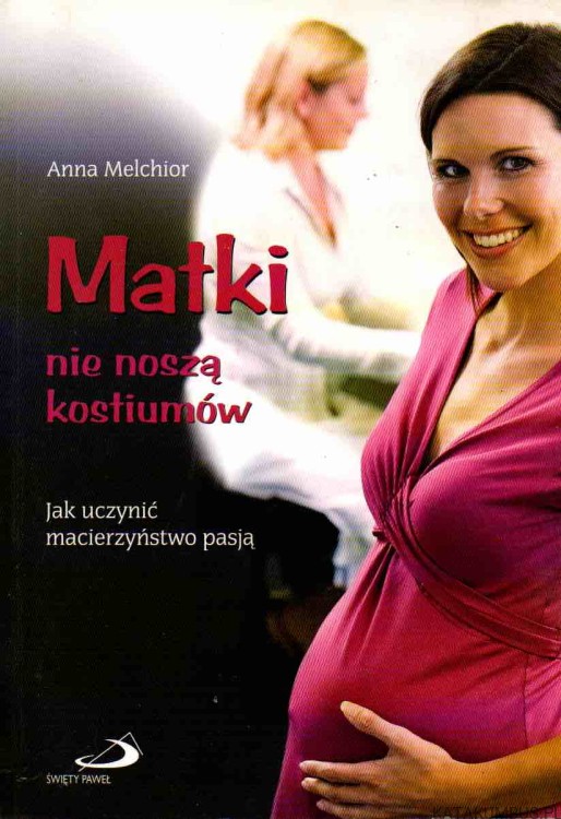 Matki nie noszą kostiumów. ANNA MELCHIOR