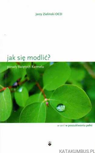 Jak się modlić? JERZY ZIELIŃSKI OCD