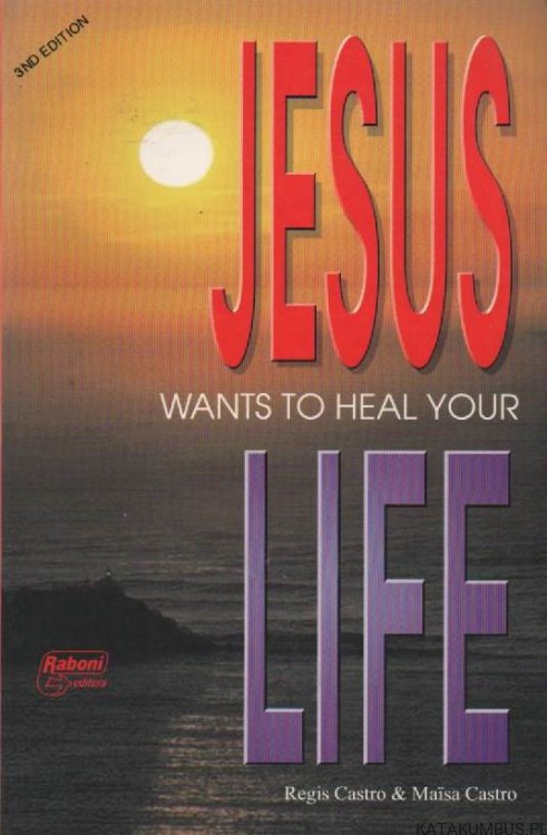 Jesus wants to heal your life. REGIS CASTRO, MAISA CASTRO