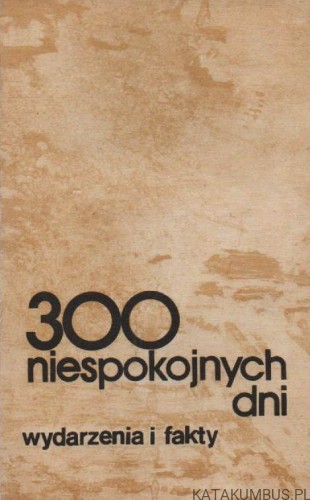 300 niespokojnych dni. Red. KRYSTYNA JAŚKIEWICZ