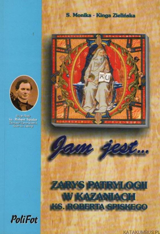 Zarys patrylogii w kazaniach ks. Roberta Spiskego. S. MONIKA-KINGA ZIELIŃSKA