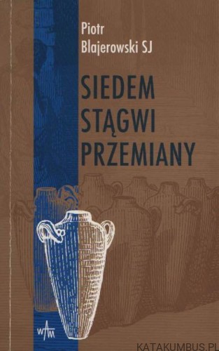 Siedem stągwi przemiany. PIOTR BLAJEROWSKI SJ