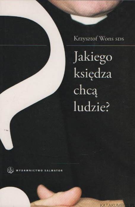Jakiego księdza chcą ludzie? KRZYSZTOF WONS SDS