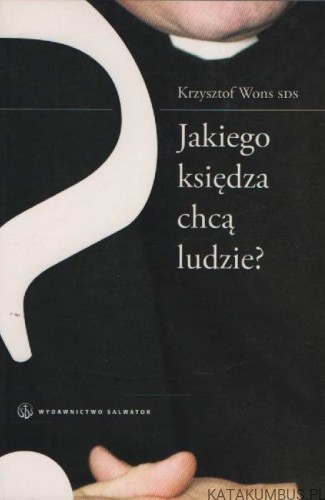 Jakiego księdza chcą ludzie? KRZYSZTOF WONS SDS