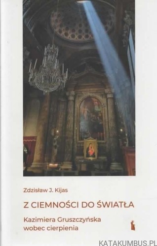 Z ciemności do światła. ZDZISŁAW J. KIJAS1