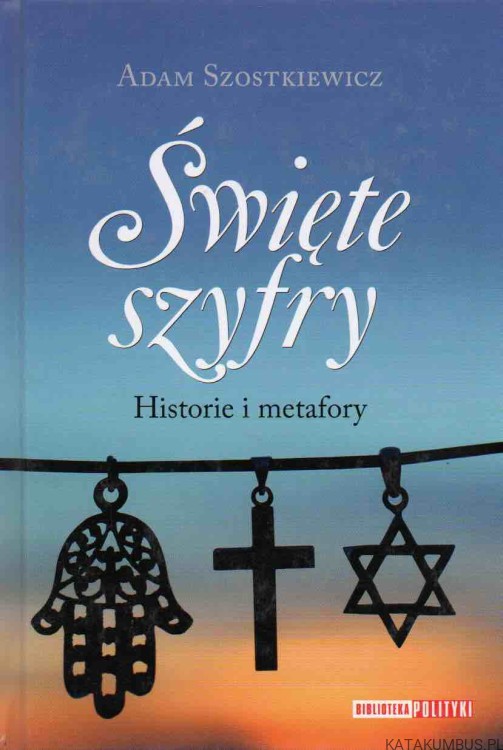 Święte szyfry. ADAM SZOSTKIEWICZ