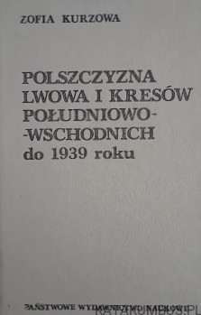 Polszczyzna Lwowa i kresów południowo-wschodnich do 1939 roku. ZOFIA KURZOWA