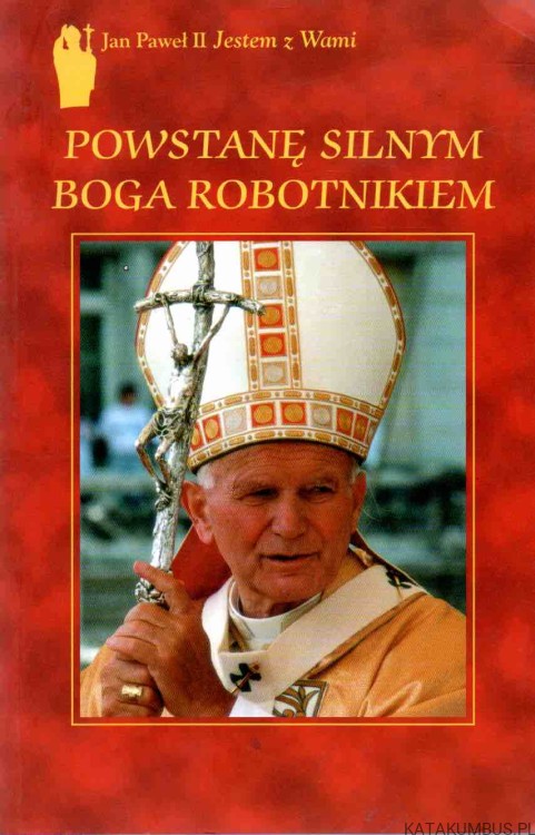 Powstanę silnym Boga robotnikiem. Red. PAWEŁ ZUCHNIEWICZ