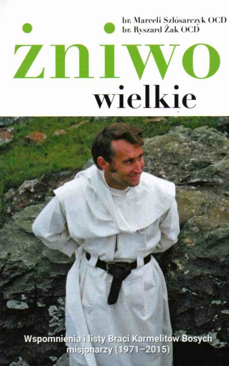 Żniwo wielkie. br. MARCELI SZLÓSARCZYK OCD, br. RYSZARD ŻAK OCD1