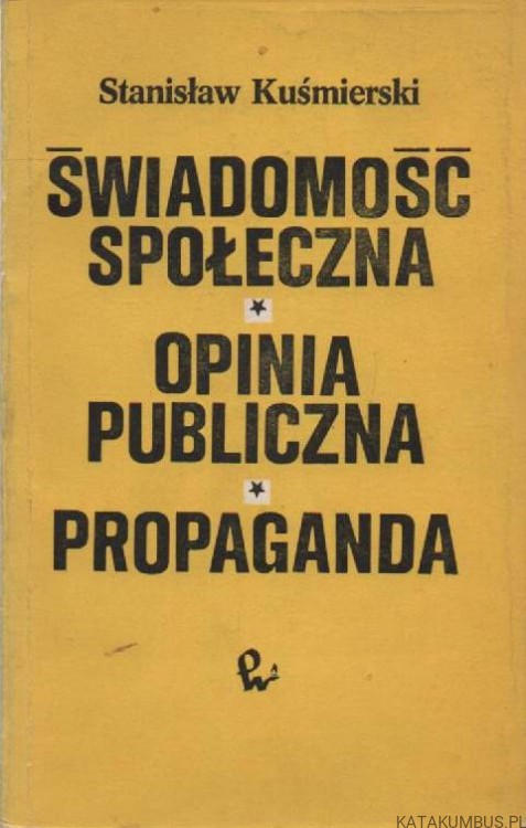 Świadomość społeczna, opinia publiczna, propaganda. STANISŁAW KUŚMIERSKI