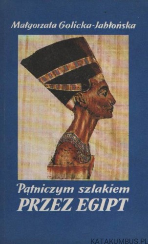 Pątniczym szlakiem przez Egipt. MAŁGORZATA GOLICKA-JABŁOŃSKA