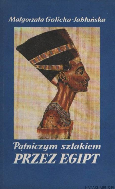 Pątniczym szlakiem przez Egipt. MAŁGORZATA GOLICKA-JABŁOŃSKA