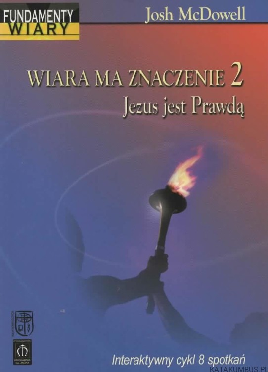 Wiara ma znaczenie 2 Jezus jest Prawdą. JOSH MCDOWELL1
