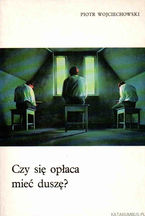 Czy się opłaca mieć duszę? PIOTR WOJCIECHOWSKI