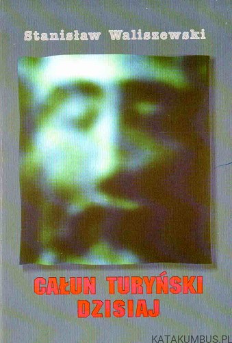 Całun Turyński dzisiaj. STANISŁAW WALISZEWSKI