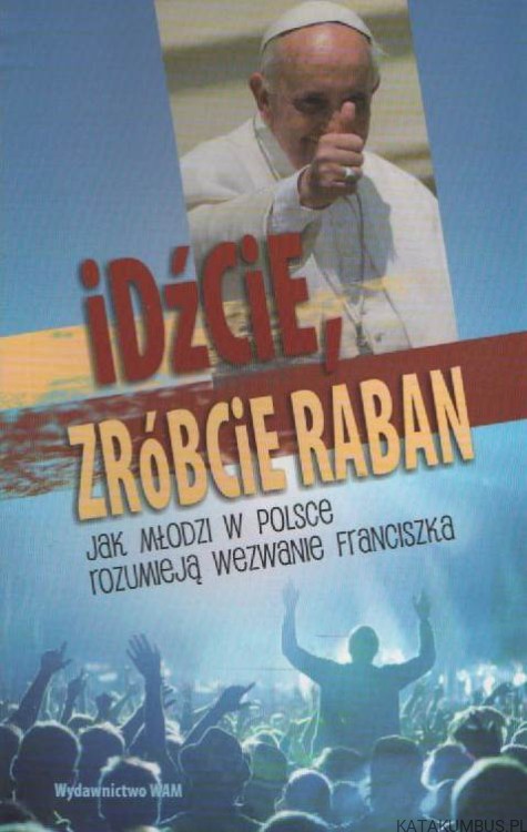 Idźcie, zróbcie raban. PRACA ZBIOROWA