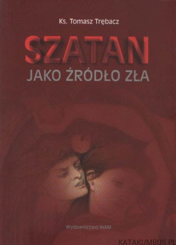 Szatan jako źródło zła. Ks. TOMASZ TRĘBACZ