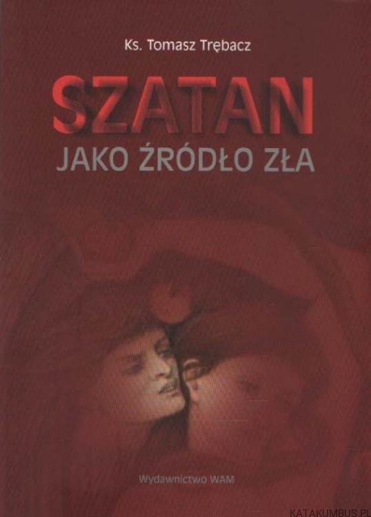 Szatan jako źródło zła. Ks. TOMASZ TRĘBACZ