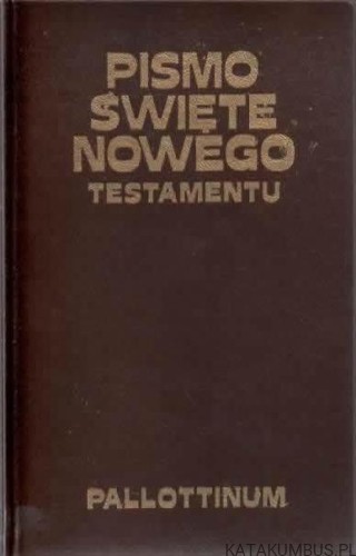 Pismo Święte Nowego Testamentu. Red. KAZIMIERZ DYNARSKI SAC