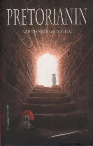 Pretorianin. BARTŁOMIEJ MISINIEC