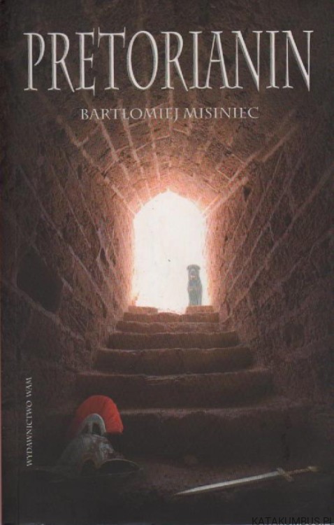 Pretorianin. BARTŁOMIEJ MISINIEC
